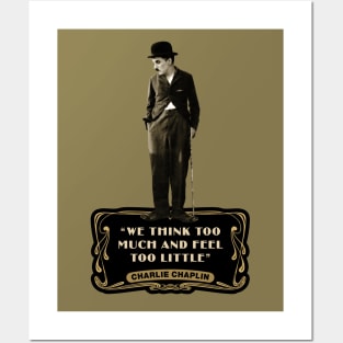 Charlie Chaplin Quotes: “We Think Too Much And Feel To Little” Posters and Art